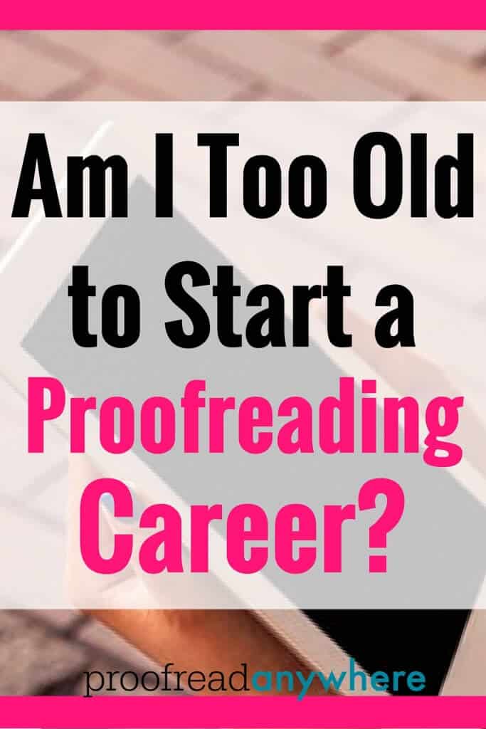 “Am I too old to make money proofreading?” We get this question quite often, actually — someone writes in and they’re worried no one will hire them because they’re too old. Here are the results after asking students in their age group who are taking and have completed the course.