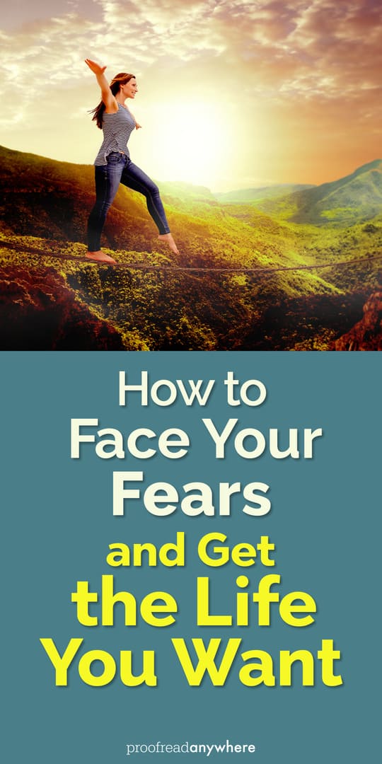 Time to face your fears and finally get the life you want.