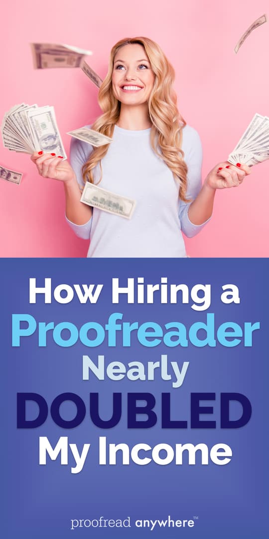 Hiring a proofreader can save you time, give you more creative energy, and help you DOUBLE your income!