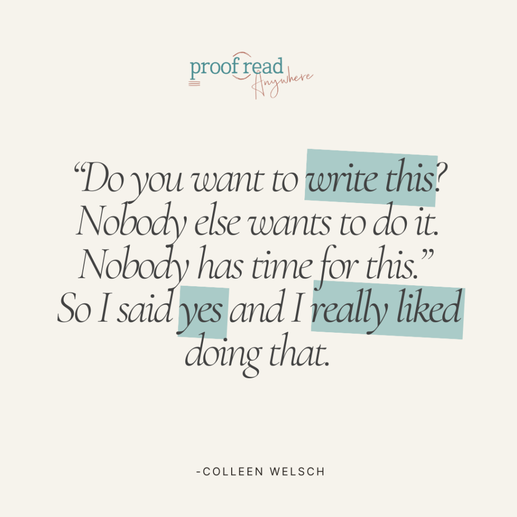 The image shows a Colleen Welsch quote, "Do you want to write this? Nobody else wants to do it. Nobody has time for this. So I said yes and I really liked doing that"