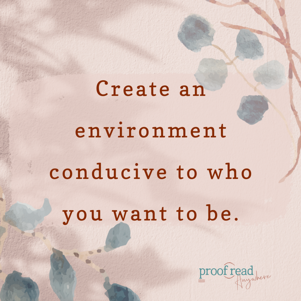 The image says "Create an environment conducive to who you want to be" 