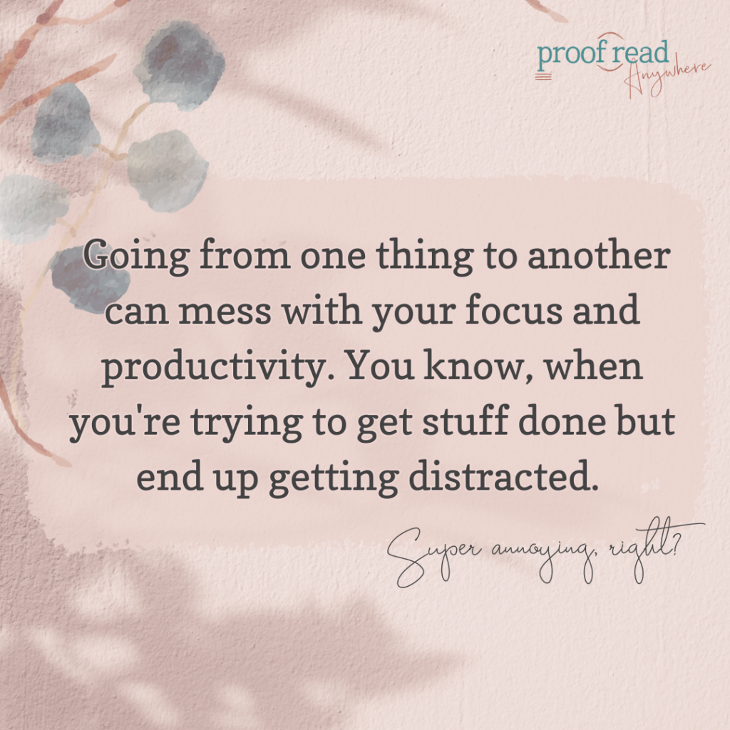The image says "Going from one thing to another can mess with your focus and productivity. You know, when you're trying to get stuff done but end up getting distracted? Super annoying, right?" 