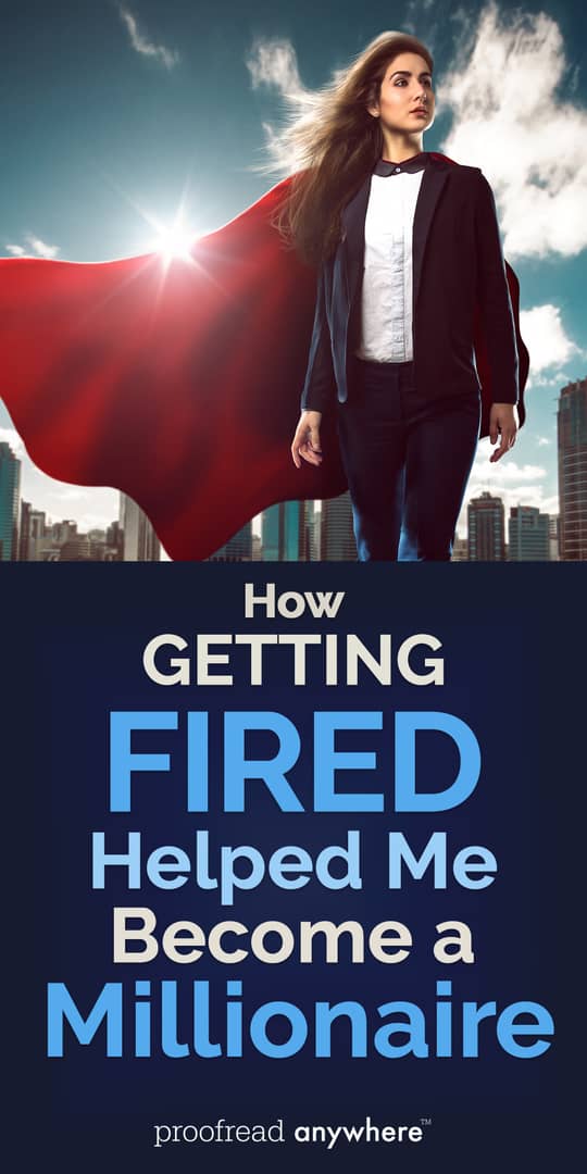 Getting fired doesn’t have to be the end of your career. It made me a multimillionaire!