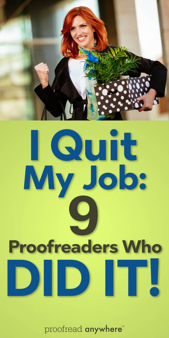 “I quit my job and started a proofreading business!” Nine kickass proofreaders share their stories.