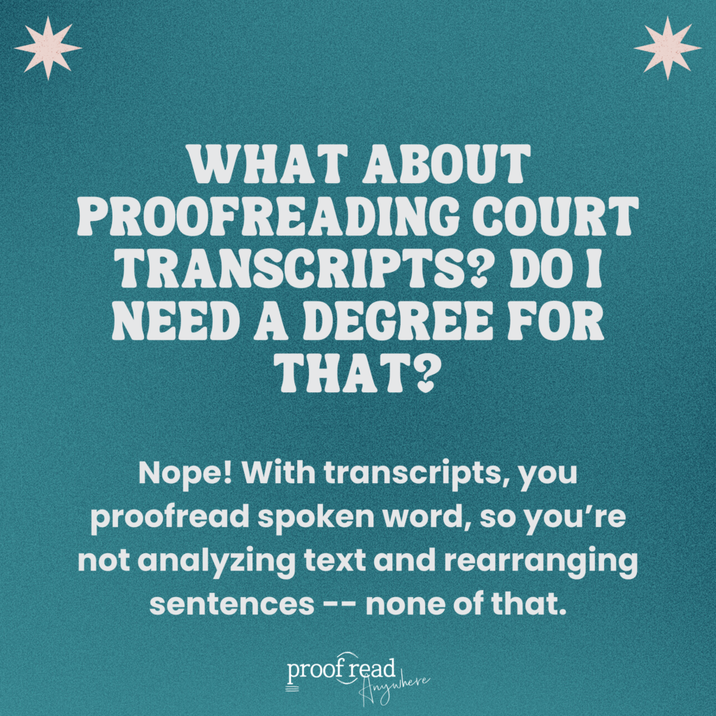 What about proofreading court transcripts? Do I need a degree for that? 