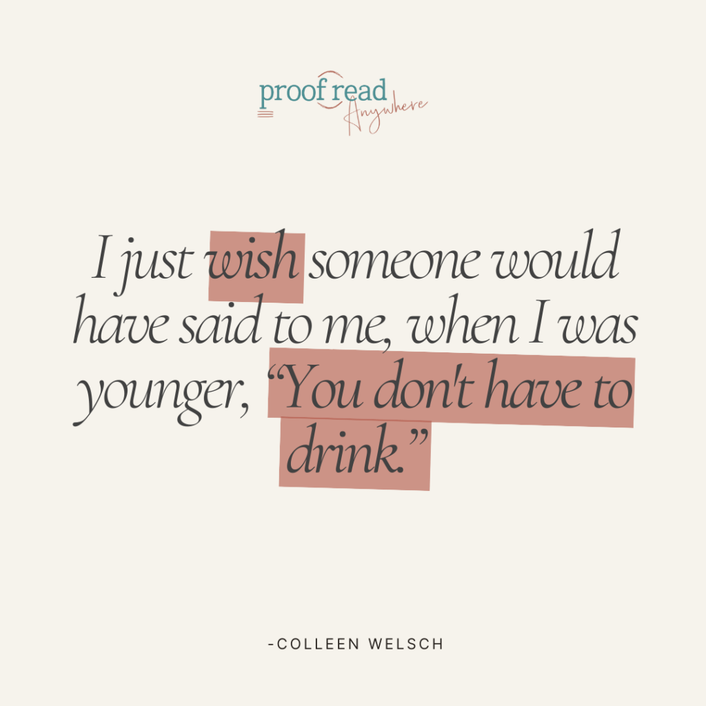 The image shows a Colleen Welsch quote, "I just wish someone would have said to me, when I was younger, "You don't have to drink."
