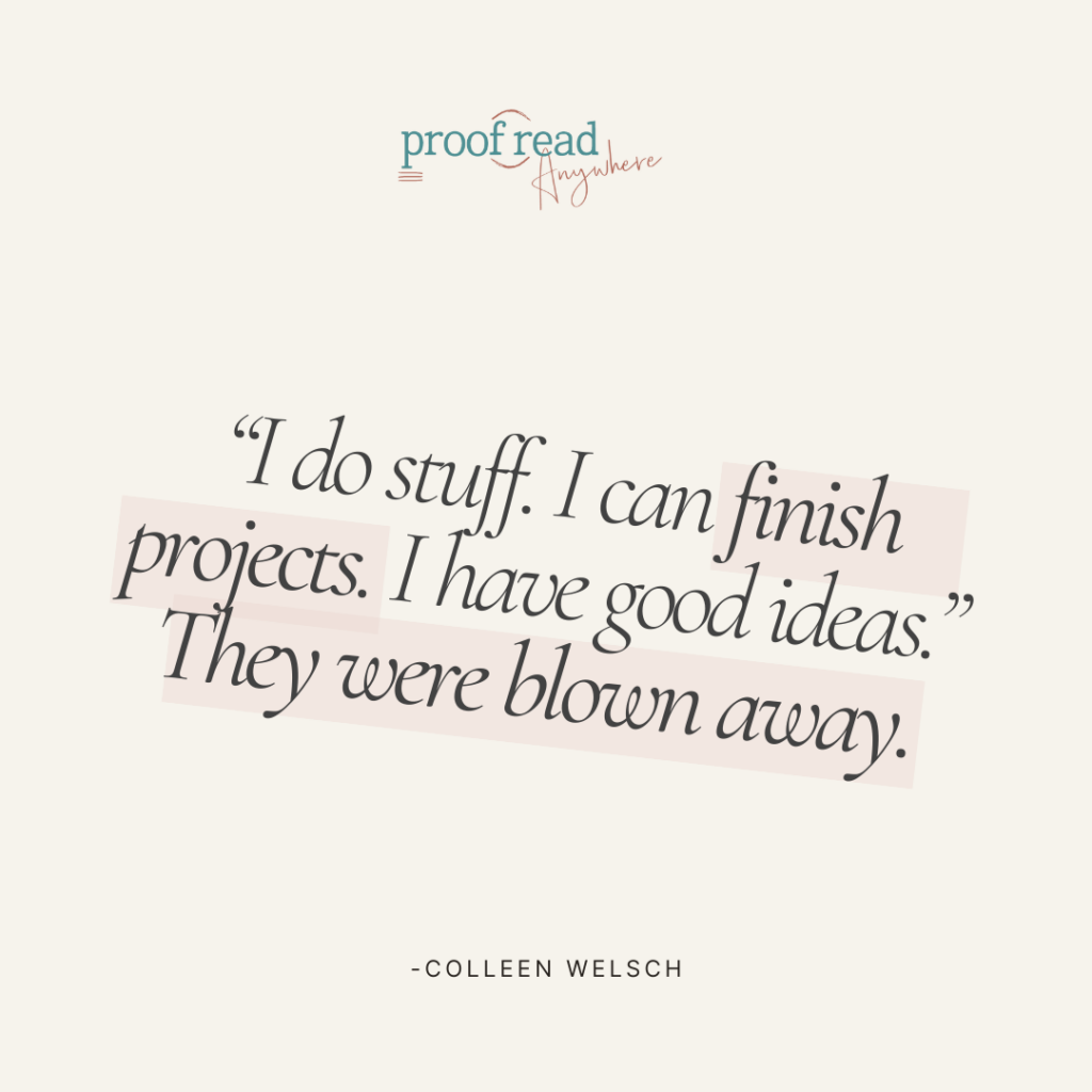 The image shows a Colleen Welsch quote, "I do stuff. I can finish projects. I have good ideas." They were blown away.