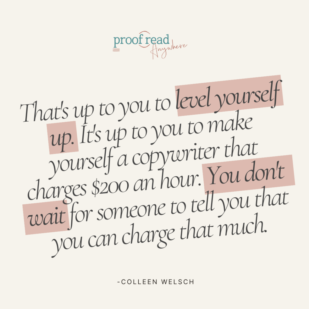 The image shows a Colleen Welsch quote, "That's up to you to level yourself up. It's up to you to make yourself a copywriter that charges $200 an hour. You don't wait for someone to tell you that you can charge that much."