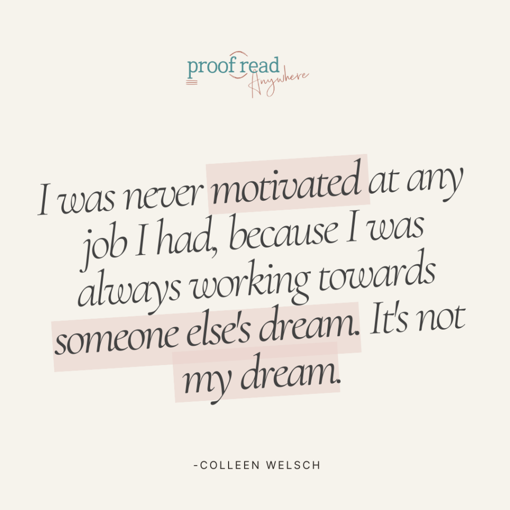 The image shows a Colleen Welsch quote, "I was never motivated at any job I had, because I was always working towards someone else's dream. It's not my dream."