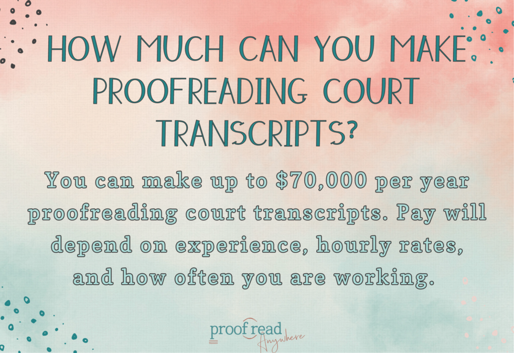 The image says, "How much can you make proofreading court transcripts? You can make up to $70,000 per year."