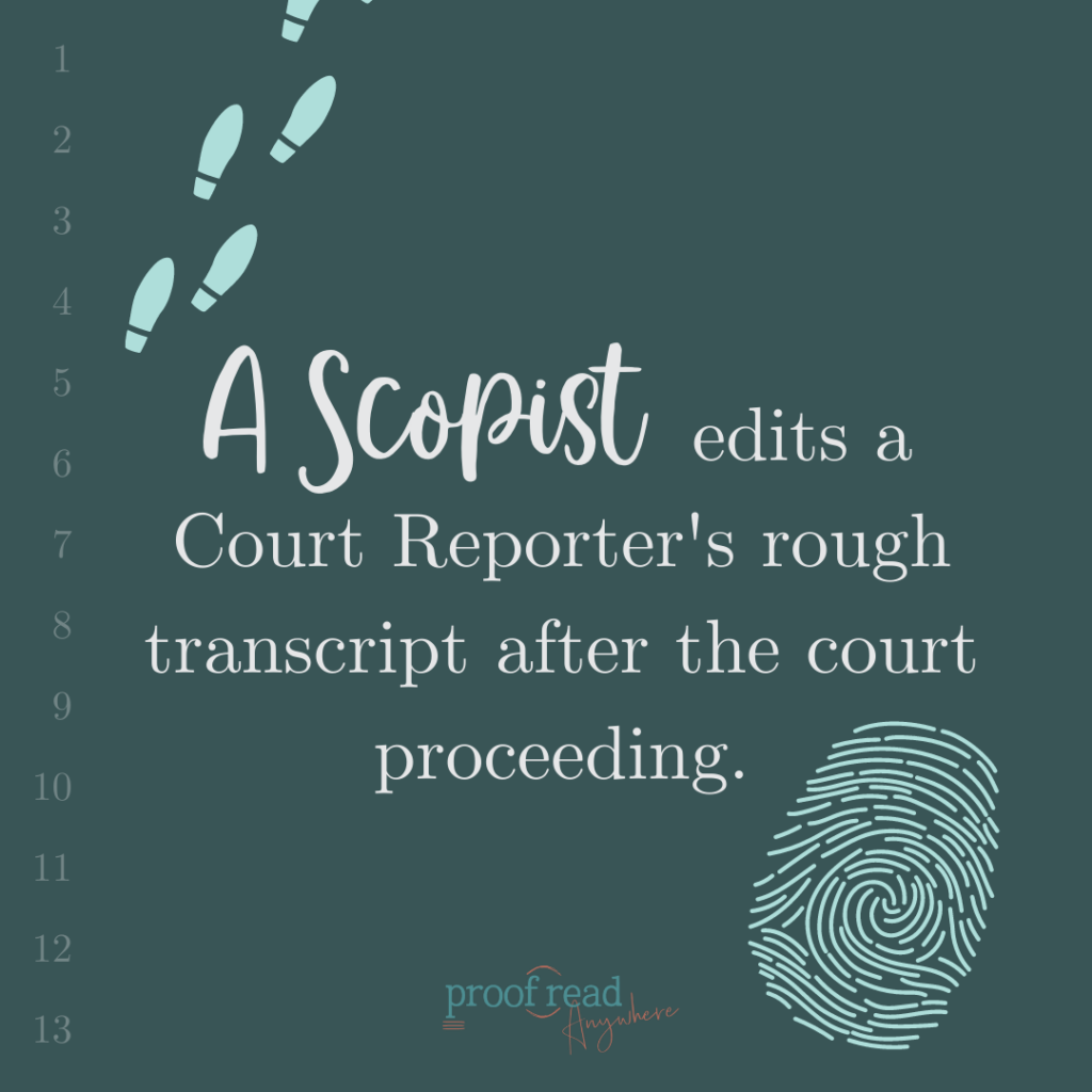 What does a scopist do? A scopist edits a court reporter's rough transcript after the court proceeding. 