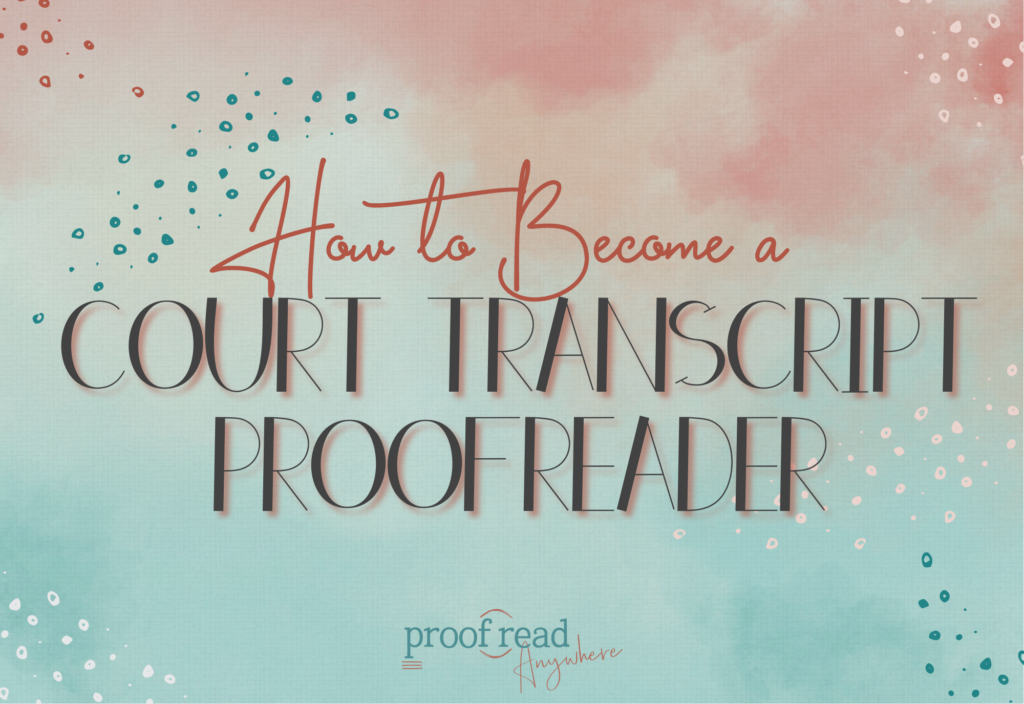 The image says "how to become a court transcript proofreader"