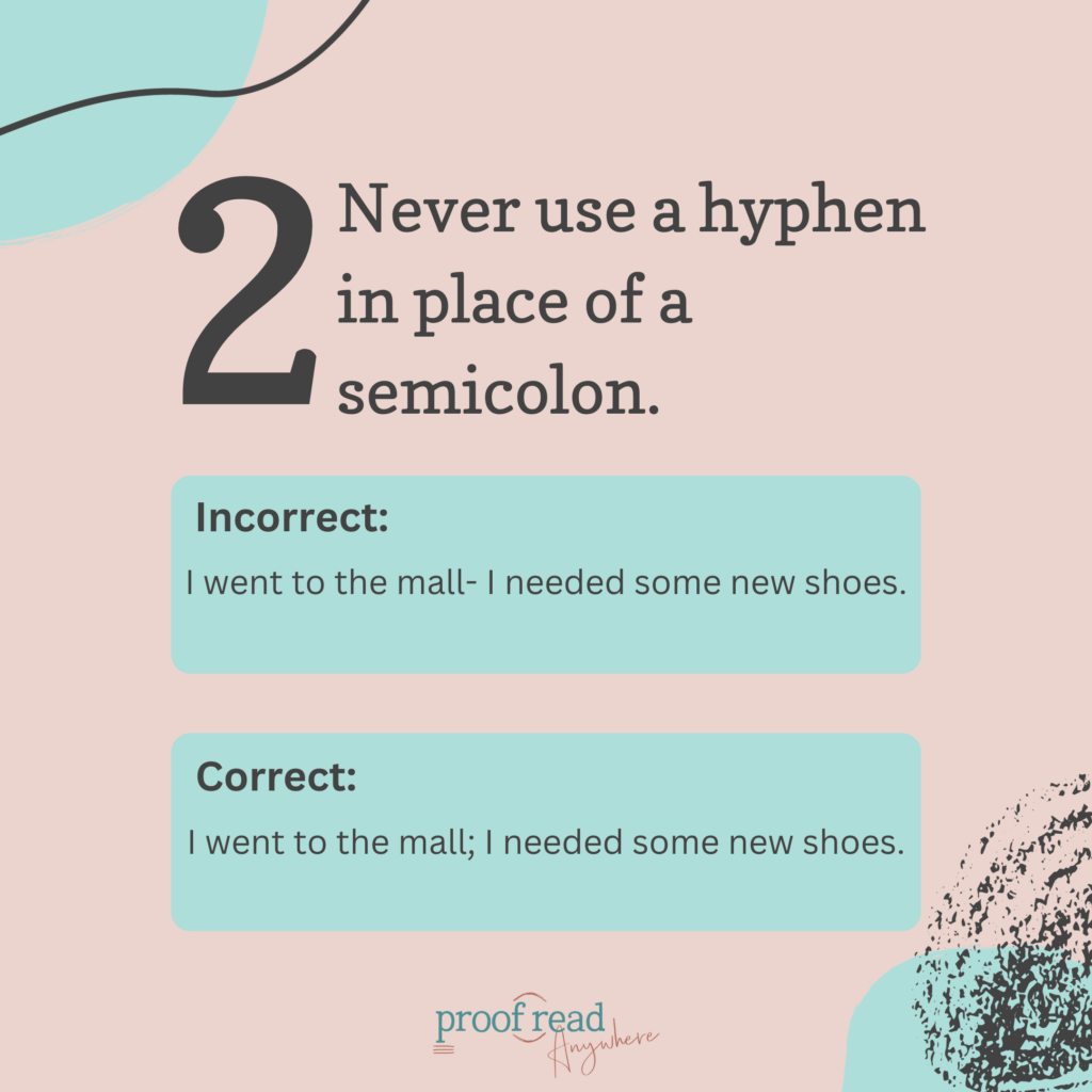 Never use hyphens in place of a semicolon